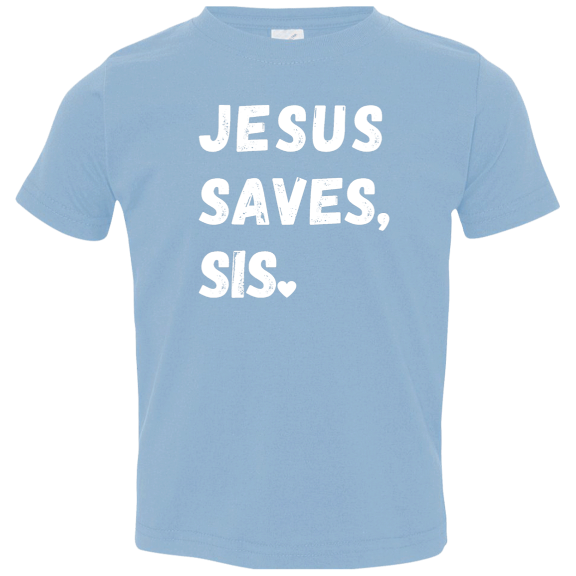 Jesus Saves Sis Toddler T-Shirt