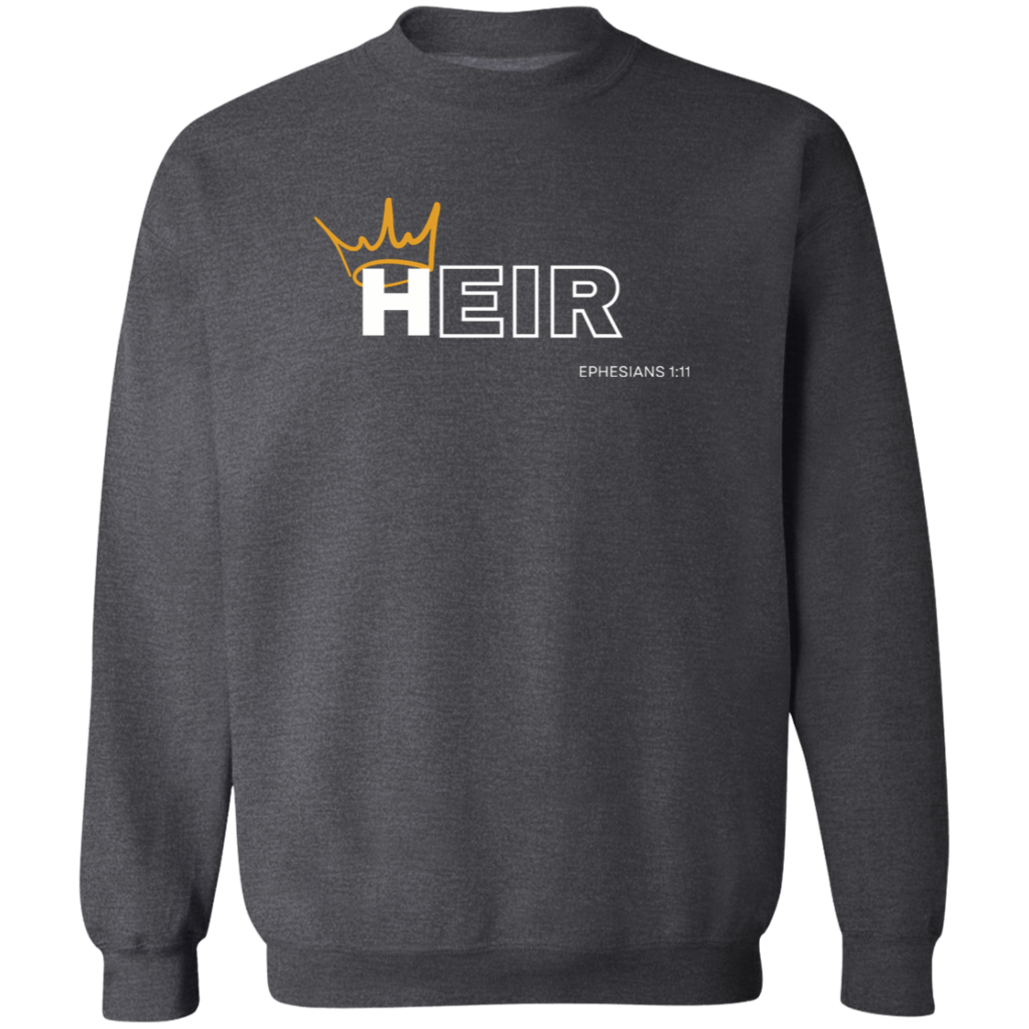 Heir to Him Eph 1:11 Crewneck Sweatshirt