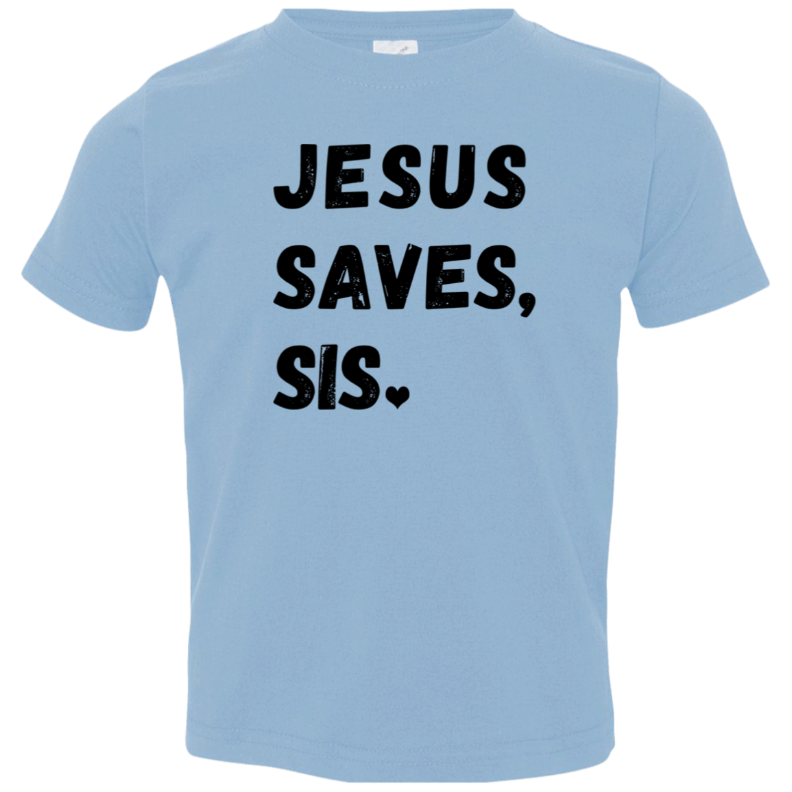 Jesus Saves Sis Toddler T-Shirt