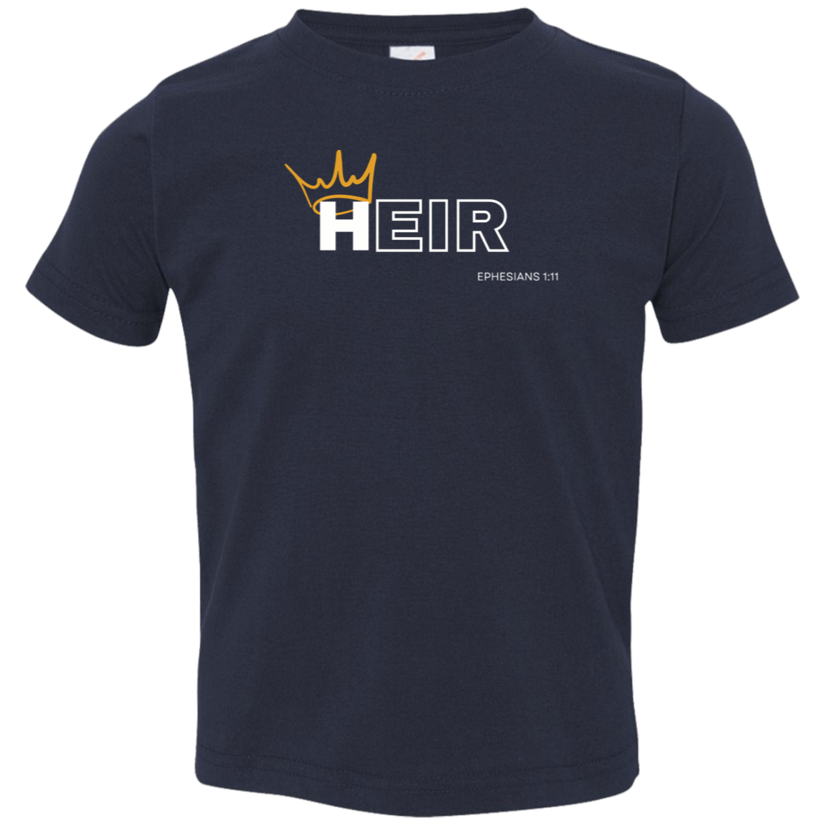 Heir to Him Eph 1:11 Toddler T- Shirt