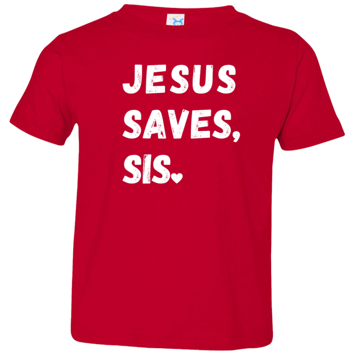 Jesus Saves Sis Toddler T-Shirt