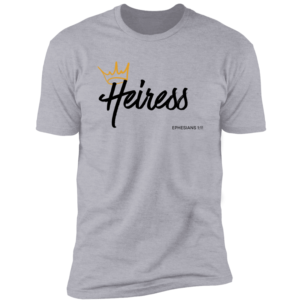 Heiress to Him Eph 1:11 T- Shirt