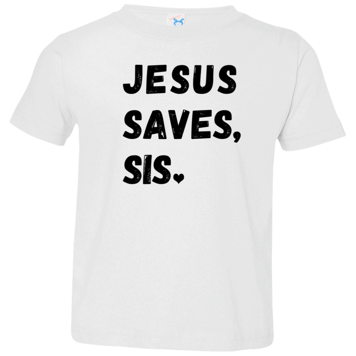 Jesus Saves Sis Toddler T-Shirt