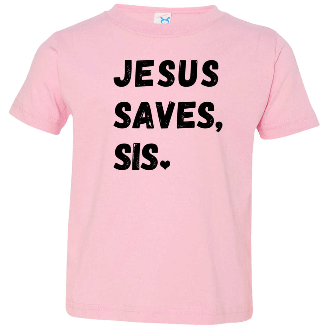 Jesus Saves Sis Toddler T-Shirt